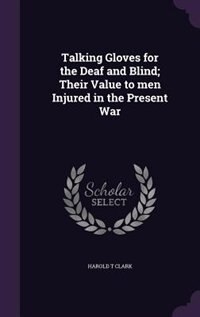 Front cover_Talking Gloves for the Deaf and Blind; Their Value to men Injured in the Present War