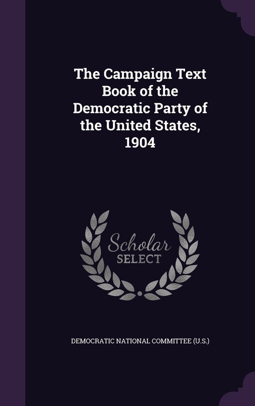 Couverture_The Campaign Text Book of the Democratic Party of the United States, 1904