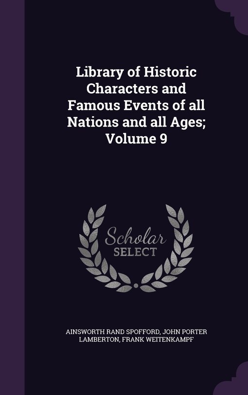 Library of Historic Characters and Famous Events of all Nations and all Ages; Volume 9