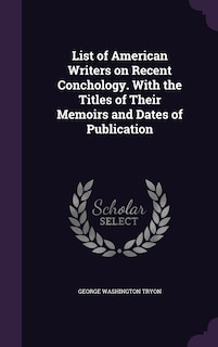 Couverture_List of American Writers on Recent Conchology. With the Titles of Their Memoirs and Dates of Publication
