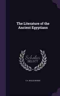 The Literature of the Ancient Egyptians de E A. Wallis Budge