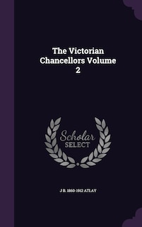 Front cover_The Victorian Chancellors Volume 2