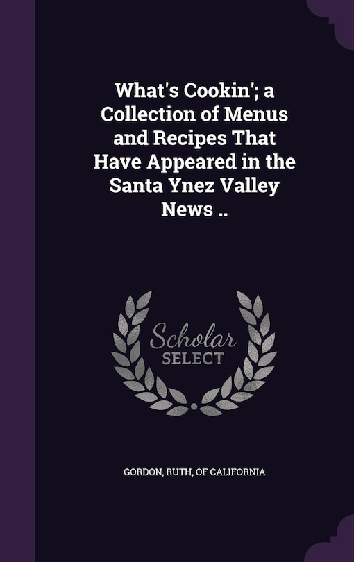 Front cover_What's Cookin'; a Collection of Menus and Recipes That Have Appeared in the Santa Ynez Valley News ..