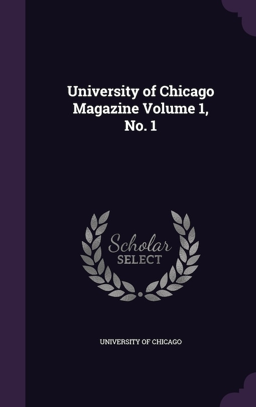 University of Chicago Magazine Volume 1, No. 1