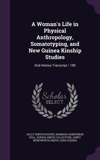 Front cover_A Woman's Life in Physical Anthropology, Somatotyping, and New Guinea Kinship Studies