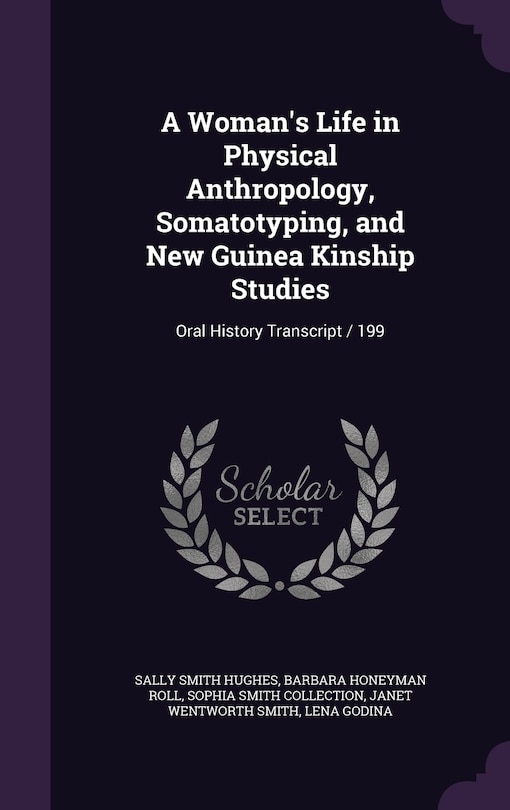 Front cover_A Woman's Life in Physical Anthropology, Somatotyping, and New Guinea Kinship Studies
