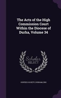Front cover_The Acts of the High Commission Court Within the Diocese of Durha, Volume 34