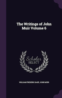 The Writings of John Muir Volume 6