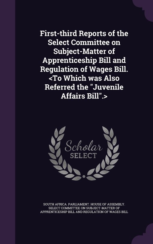Front cover_First-third Reports of the Select Committee on Subject-Matter of Apprenticeship Bill and Regulation of Wages Bill.