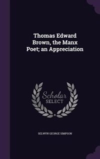 Couverture_Thomas Edward Brown, the Manx Poet; an Appreciation