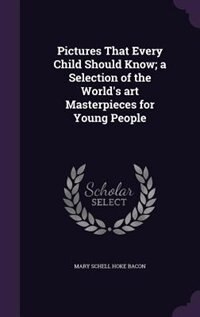 Pictures That Every Child Should Know; a Selection of the World's art Masterpieces for Young People