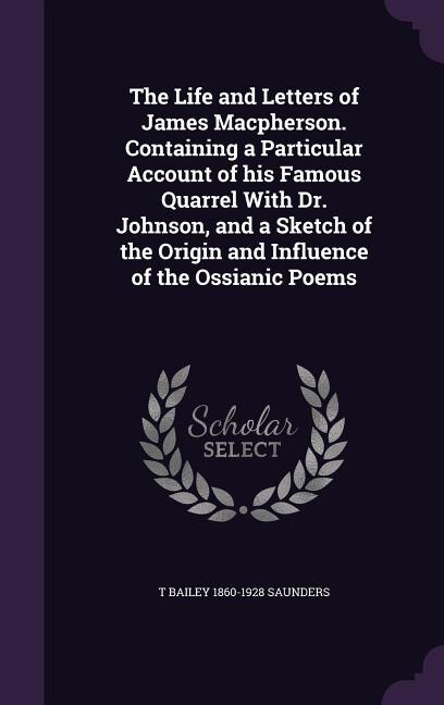 Couverture_The Life and Letters of James Macpherson. Containing a Particular Account of his Famous Quarrel With Dr. Johnson, and a Sketch of the Origin and Influence of the Ossianic Poems