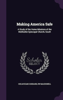 Making America Safe: A Study of the Home Missions of the Methodist Episcopal Church, South