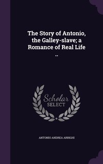 Couverture_The Story of Antonio, the Galley-slave; a Romance of Real Life ..