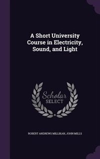 A Short University Course in Electricity, Sound, and Light