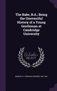 The Babe, B.A.; Being the Uneventful History of a Young Gentleman at Cambridge University