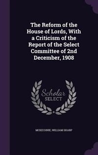 Front cover_The Reform of the House of Lords, With a Criticism of the Report of the Select Committee of 2nd December, 1908