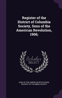 Front cover_Register of the District of Columbia Society, Sons of the American Revolution, 1906;