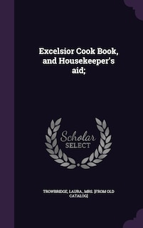 Couverture_Excelsior Cook Book, and Housekeeper's aid;