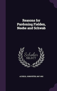 Front cover_Reasons for Pardoning Fielden, Neebe and Schwab