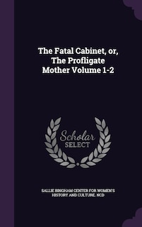 Front cover_The Fatal Cabinet, or, The Profligate Mother Volume 1-2