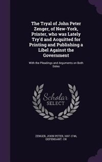 Front cover_The Tryal of John Peter Zenger, of New-York, Printer, who was Lately Try'd and Acquitted for Printing and Publishing a Libel Against the Government