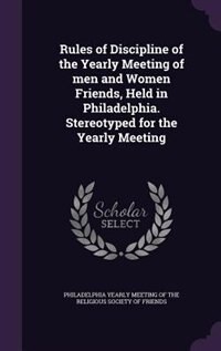 Couverture_Rules of Discipline of the Yearly Meeting of men and Women Friends, Held in Philadelphia. Stereotyped for the Yearly Meeting