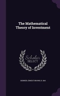 The Mathematical Theory of Investment