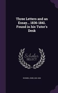 Couverture_Three Letters and an Essay... 1836-1841. Found in his Tutor's Desk