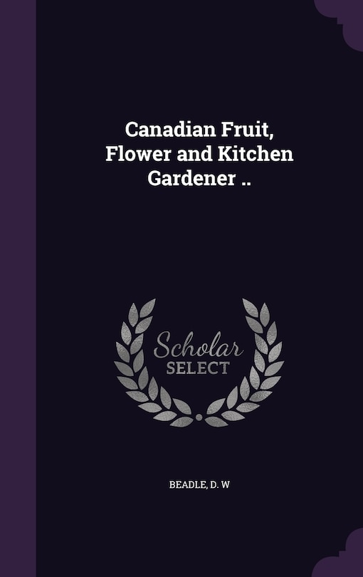 Couverture_Canadian Fruit, Flower and Kitchen Gardener ..