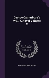 Front cover_George Canterbury's Will. A Novel Volume 2