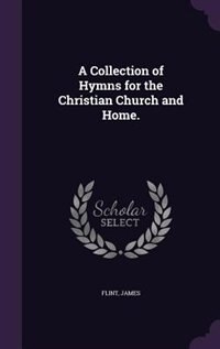 Front cover_A Collection of Hymns for the Christian Church and Home.