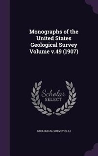 Couverture_Monographs of the United States Geological Survey Volume v.49 (1907)