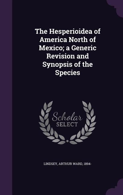 The Hesperioidea of America North of Mexico; a Generic Revision and Synopsis of the Species