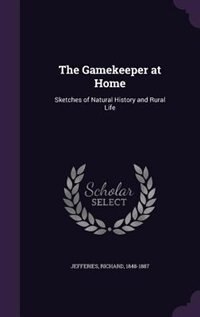 The Gamekeeper at Home: Sketches of Natural History and Rural Life