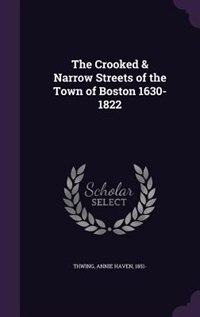 Front cover_The Crooked & Narrow Streets of the Town of Boston 1630-1822