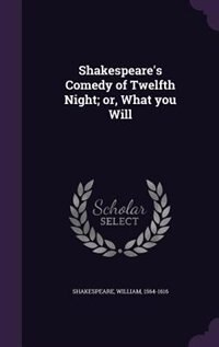 Shakespeare's Comedy of Twelfth Night; or, What you Will