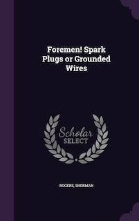 Front cover_Foremen! Spark Plugs or Grounded Wires