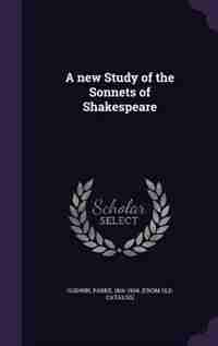 A new Study of the Sonnets of Shakespeare by Parke 1816-1904. [from Old Cata Godwin