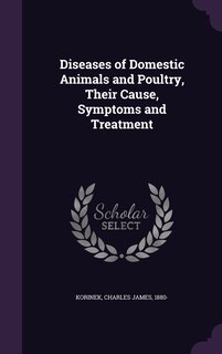 Couverture_Diseases of Domestic Animals and Poultry, Their Cause, Symptoms and Treatment