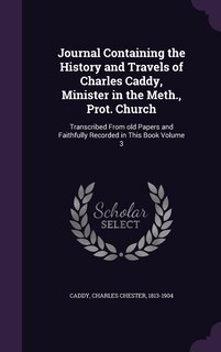 Front cover_Journal Containing the History and Travels of Charles Caddy, Minister in the Meth., Prot. Church