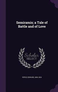 Front cover_Semiramis; a Tale of Battle and of Love