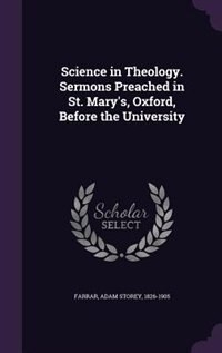 Front cover_Science in Theology. Sermons Preached in St. Mary's, Oxford, Before the University