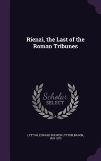 Rienzi, the Last of the Roman Tribunes