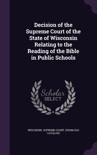Front cover_Decision of the Supreme Court of the State of Wisconsin Relating to the Reading of the Bible in Public Schools