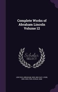 Couverture_Complete Works of Abraham Lincoln Volume 12