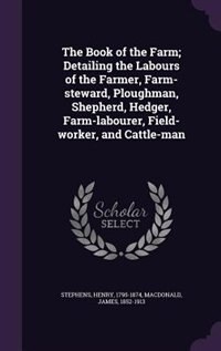 Front cover_The Book of the Farm; Detailing the Labours of the Farmer, Farm-steward, Ploughman, Shepherd, Hedger, Farm-labourer, Field-worker, and Cattle-man