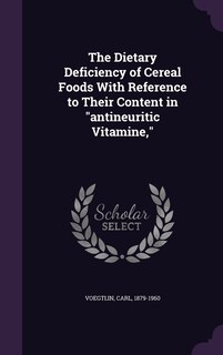 Front cover_The Dietary Deficiency of Cereal Foods With Reference to Their Content in antineuritic Vitamine,