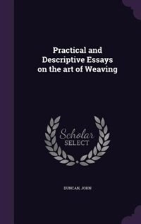 Couverture_Practical and Descriptive Essays on the art of Weaving