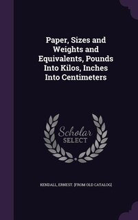 Paper, Sizes and Weights and Equivalents, Pounds Into Kilos, Inches Into Centimeters